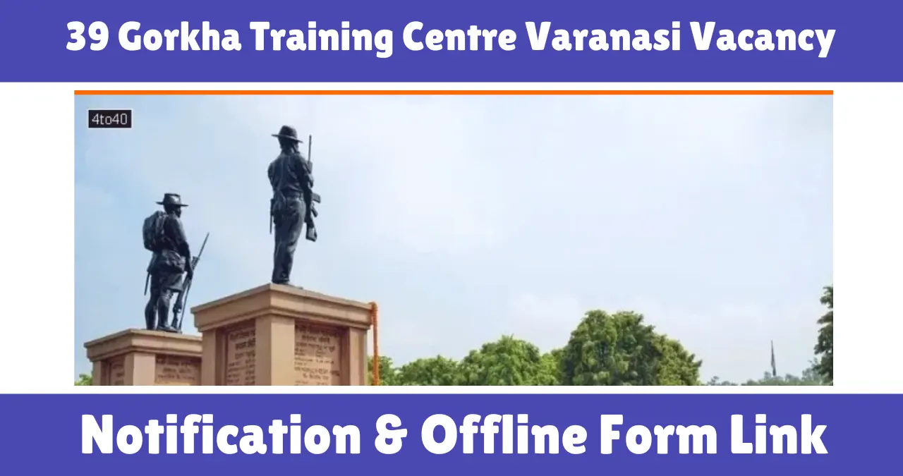 39 Gorkha Training Centre Varanasi Vacancy 2026